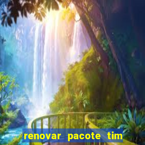 renovar pacote tim beta antes do prazo